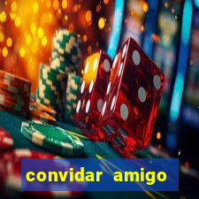 convidar amigo estrela bet